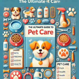 The Ultimate Guide to Pet Care'. The image should feature symbols of pet care, such as pets, feeding bow